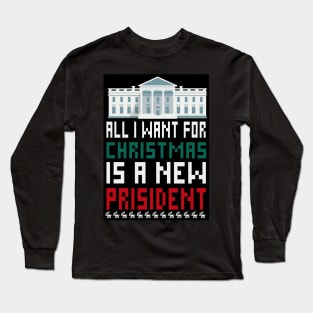 ALL iwant for christmas is a new prisident Long Sleeve T-Shirt